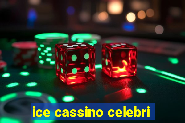 ice cassino celebri